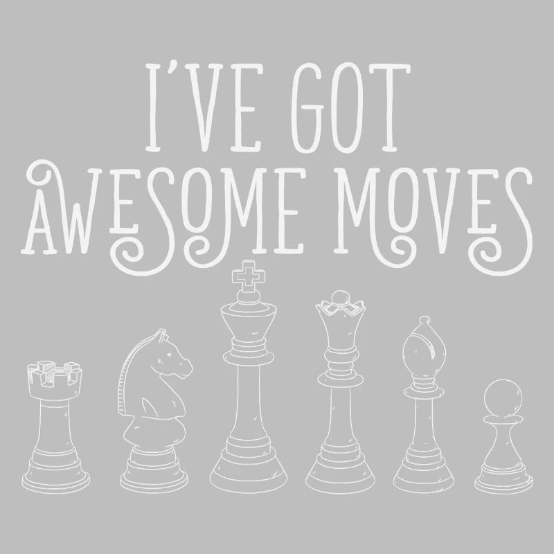 Chess Player Gift I've Got Some Awesome Moves