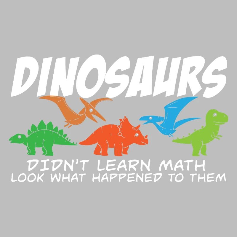 Dinosaurs Didn't Learn Math Funny Mathematics