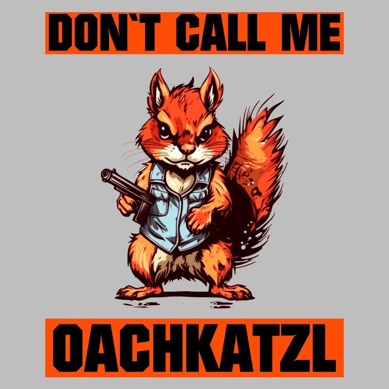 `Nenn mich nicht Oachkatzl lustiges Eichhörnchen