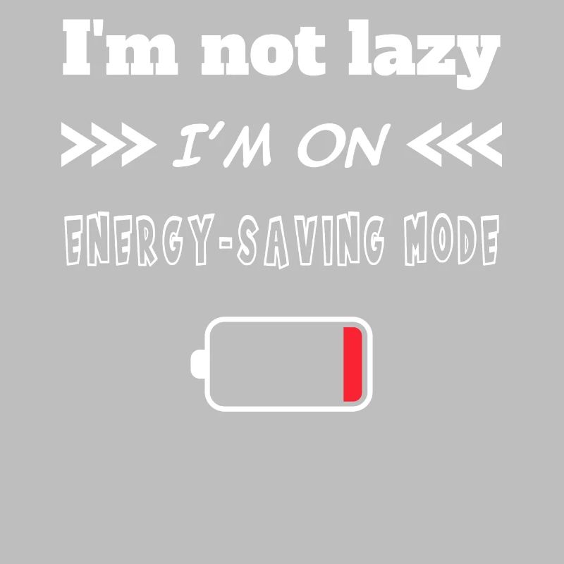 I’m not lazy I’m on energy saving mode