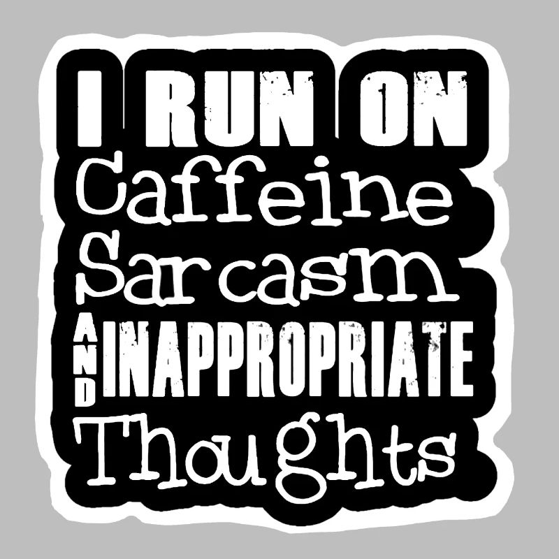 I run on caffeine sarcasm & inappropriate thought #