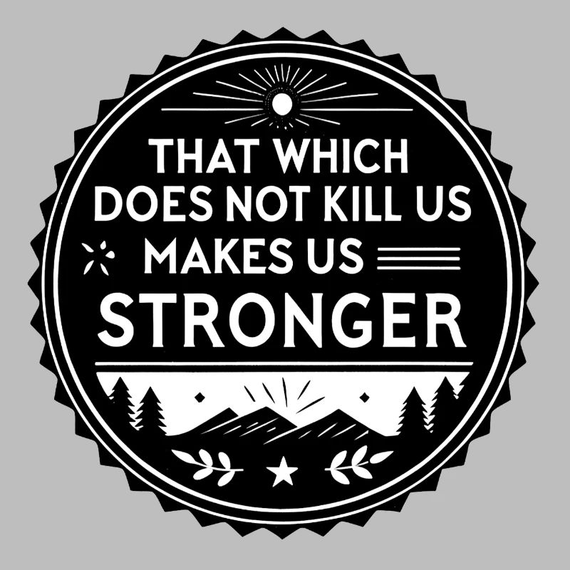 That which does not kill us makes us stronger