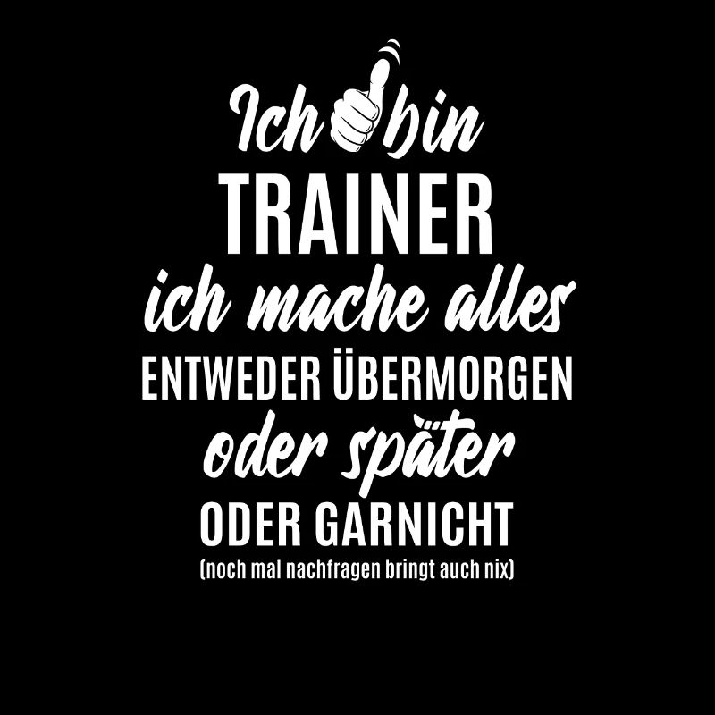 Ich bin Trainer ich mache alles später