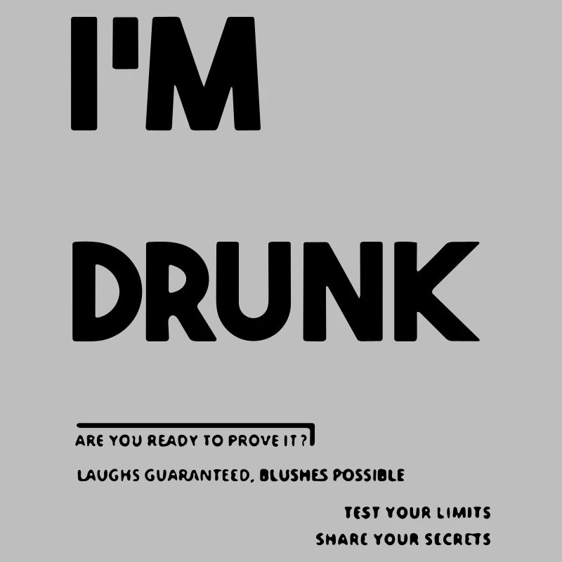 I'm drunk.
