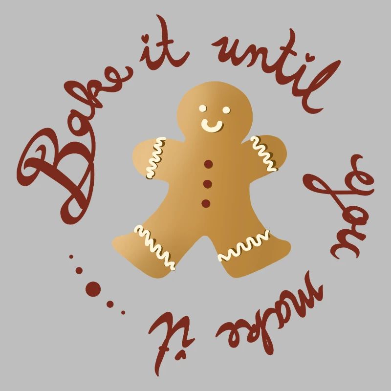 Bake It Until You Make It – Funny Gingerbread Man
