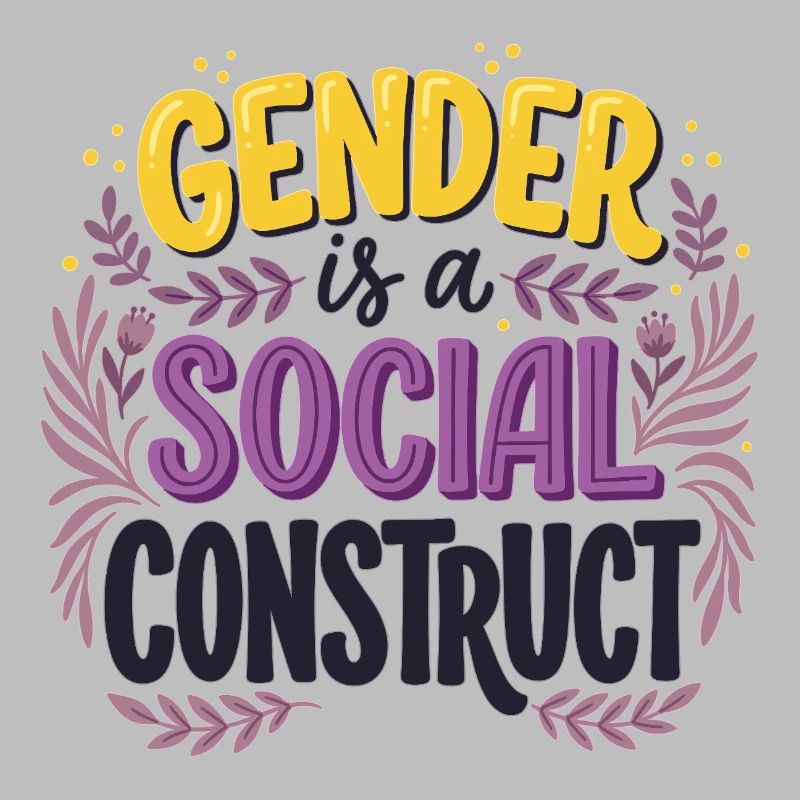Gender is a Social Construct