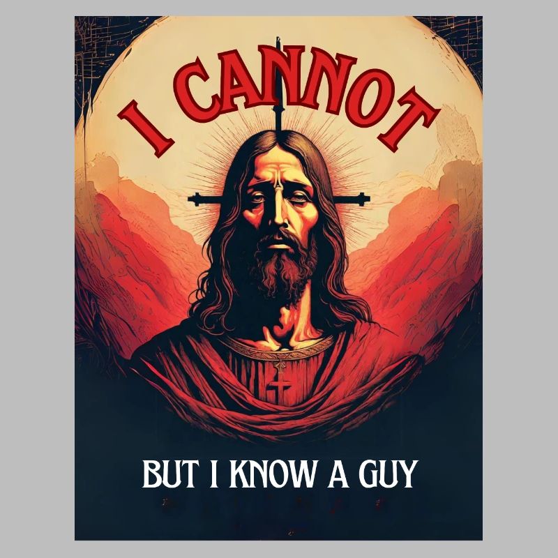 "I cannot but I know a Guy" religious humor, fun