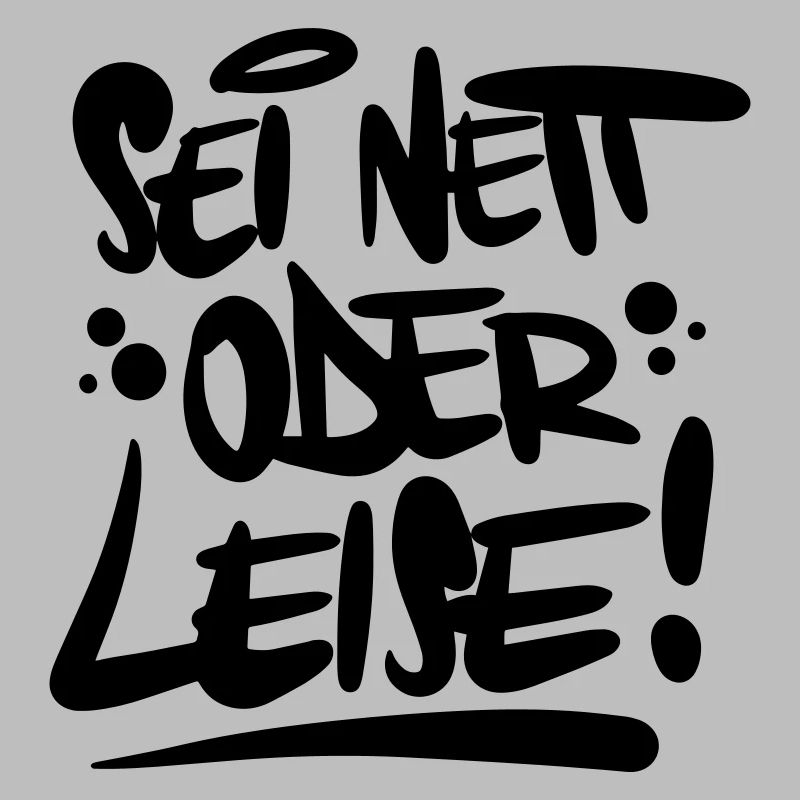 Sei nett oder leise Spruch