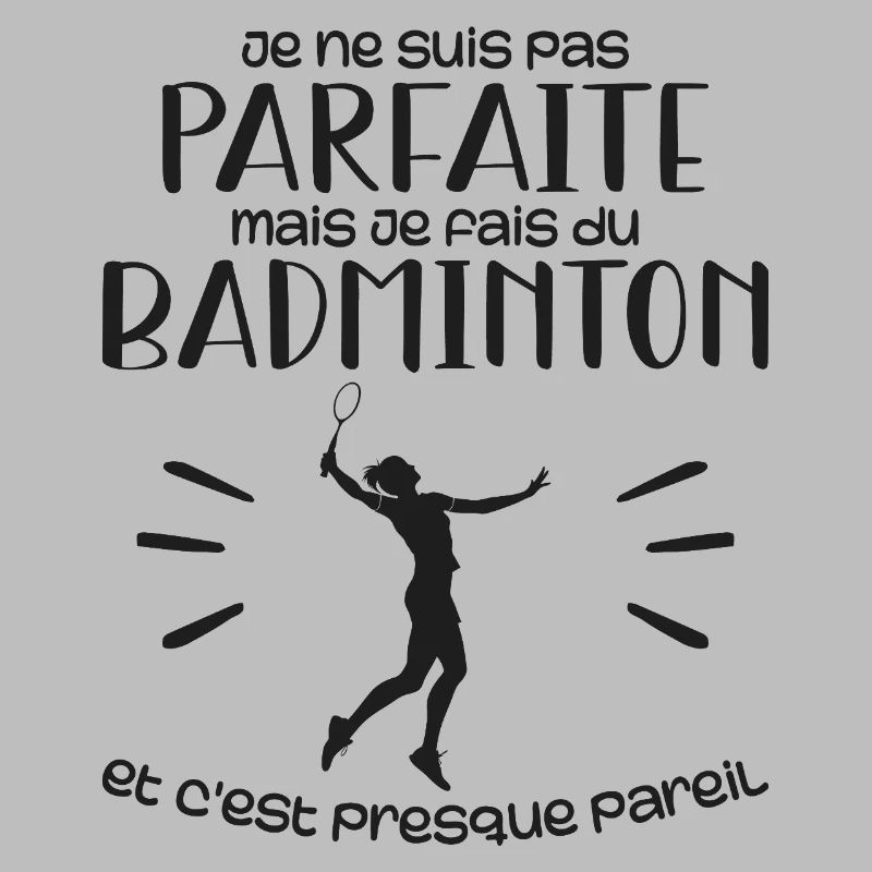 Ich bin nicht perfekt, aber ich spiele Badminton