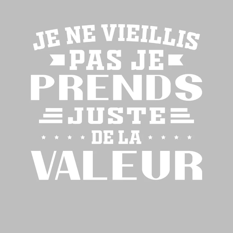 I'm not getting old, I'm just increasing in value