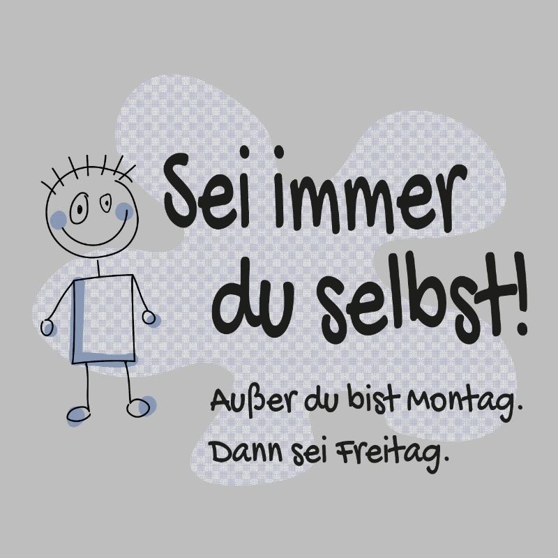 Sei immer du selbst - außer Montag, sei Freitag