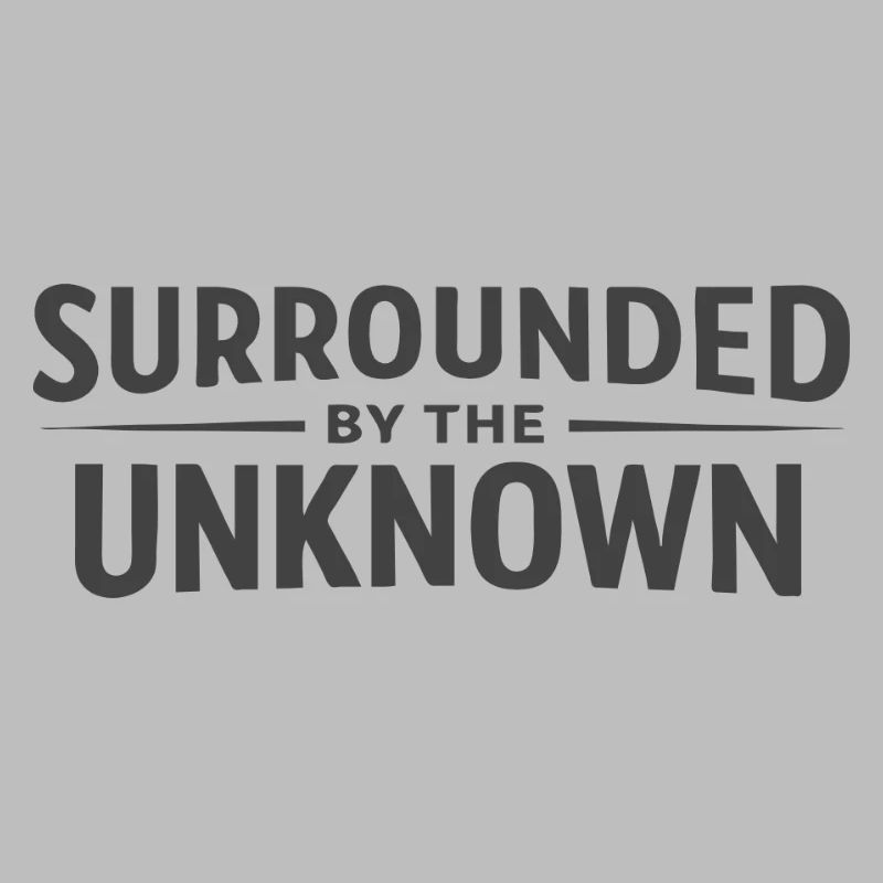 Surrounded by the Unknown