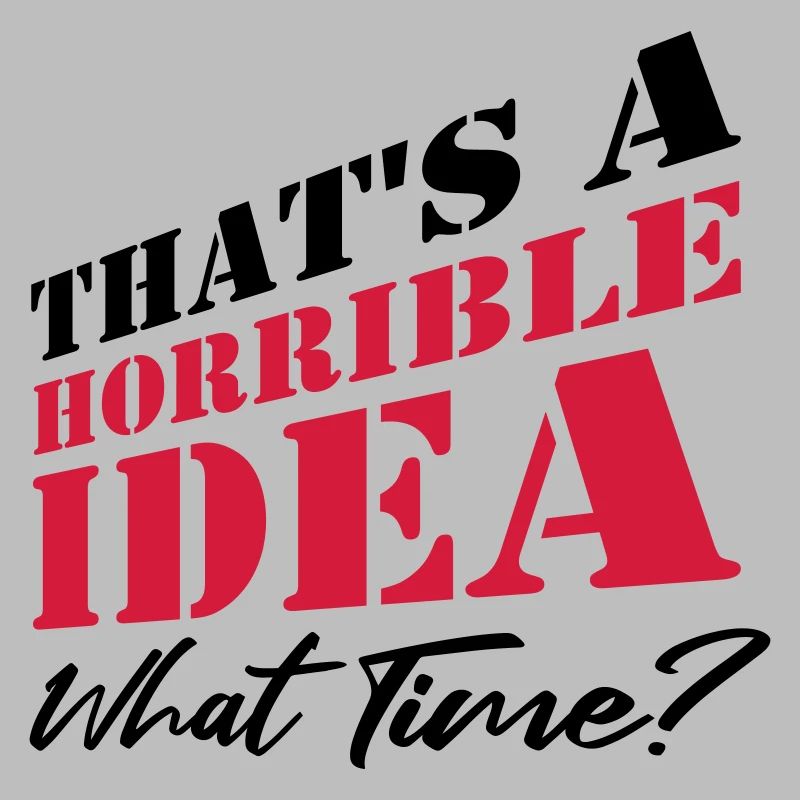 Saying Funny Terrible Idea