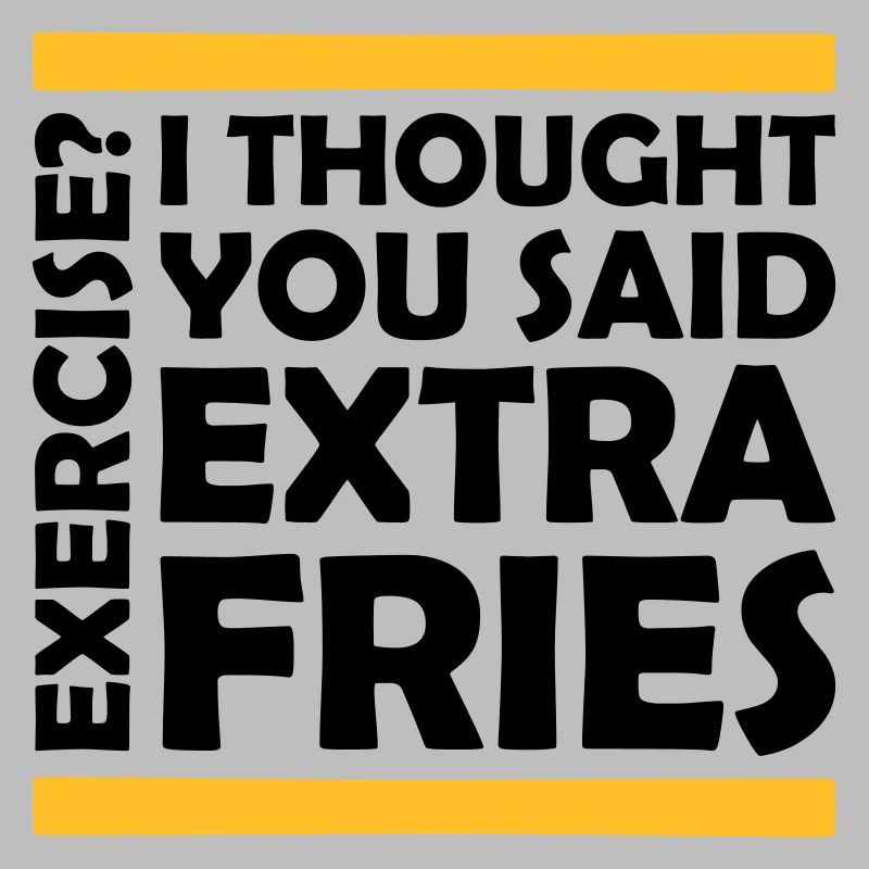 Exercise Extra Fries Quote