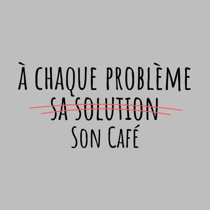à chaque problème sa solution son café