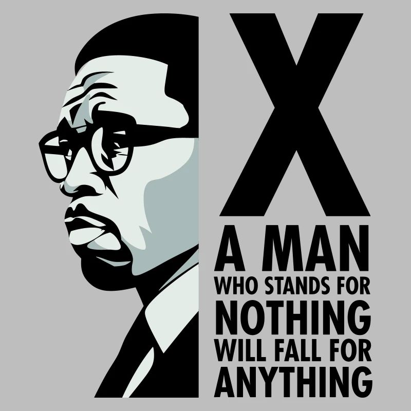Malcolm X - A man who stands for nothing will fall
