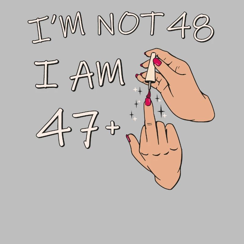 Ich bin nicht 48, ich bin 47 plus 1 Mittelfinger, 48.