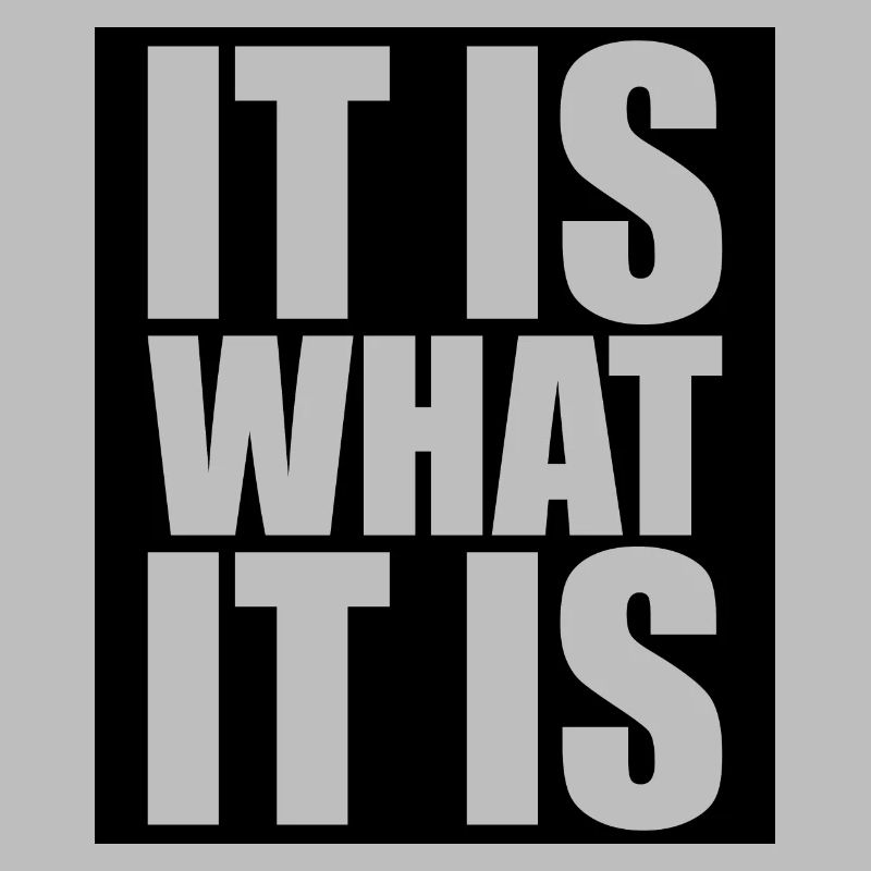 It Is What It Is