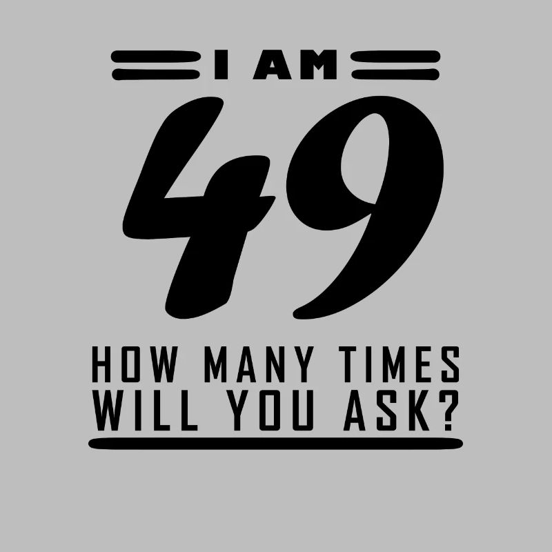 Ich bin 49 – 49. Geburtstag Geschenk