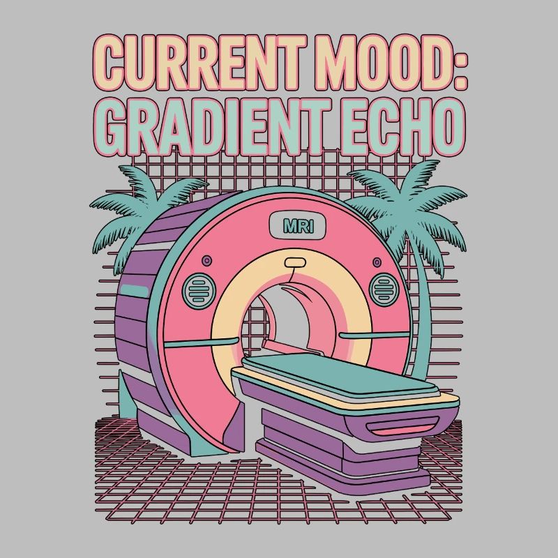 MRI Tech Current Mood Gradient Echo Radiologist