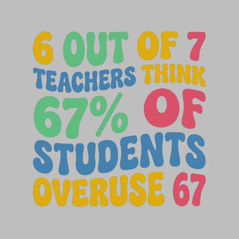 6 enseignants sur 7 : 67 % de surutilisation 67 école de mèmes