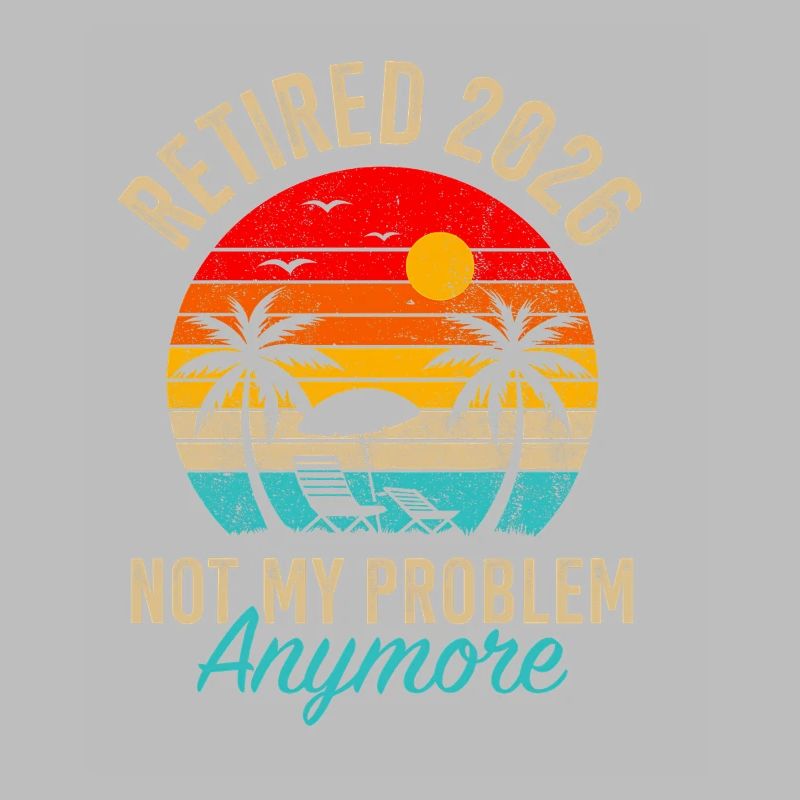 Retraité 2026 Not My Problem Anymore