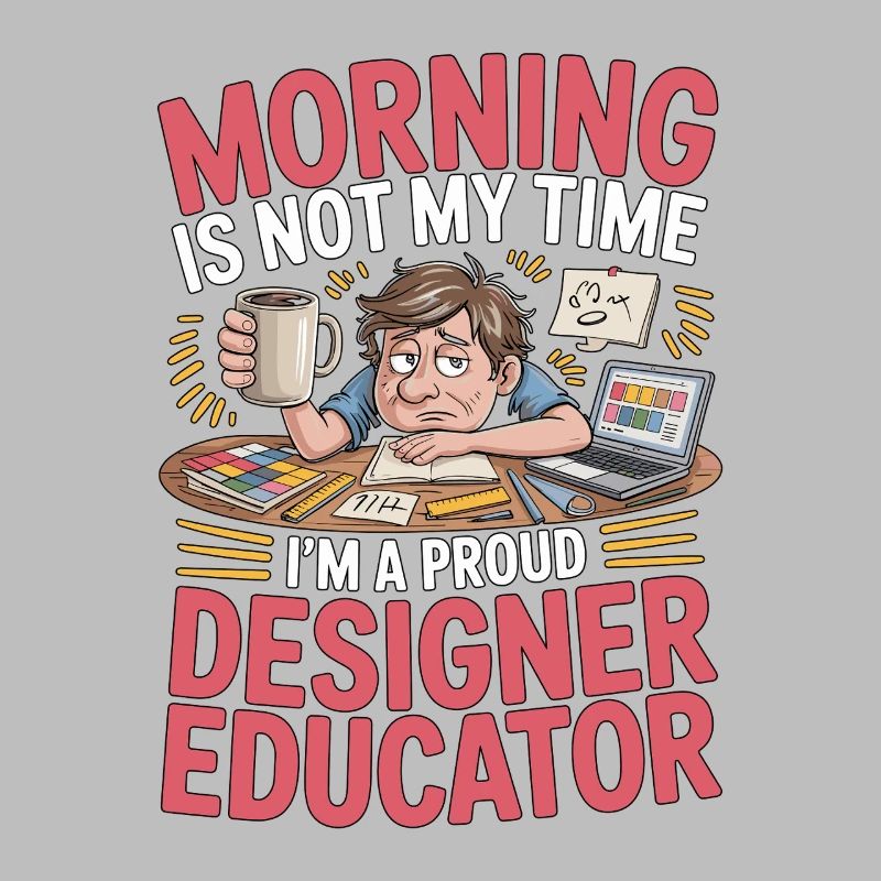 Designer Educator Morning Is Not Creative Educator
