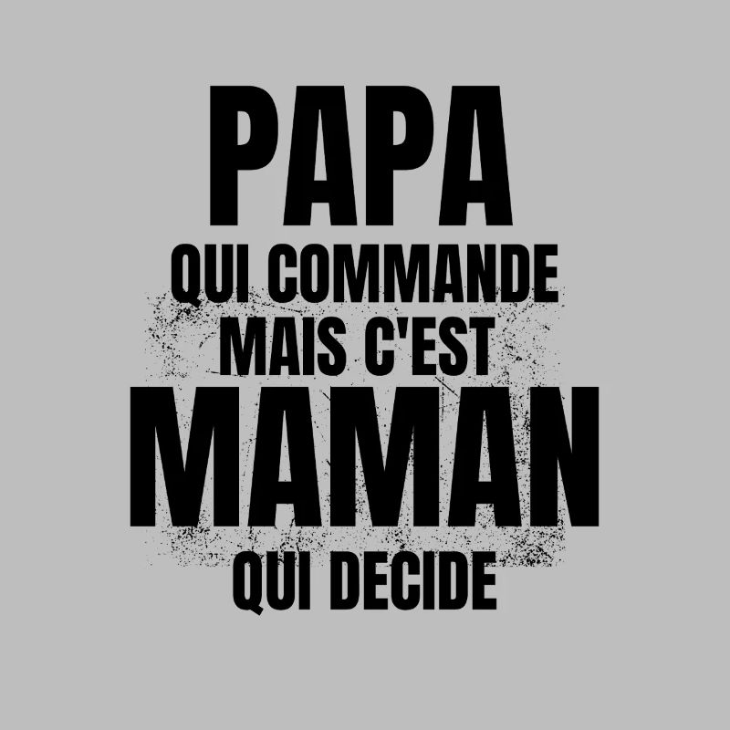 PAPA qui Commande mais C'est maman Qui Decide