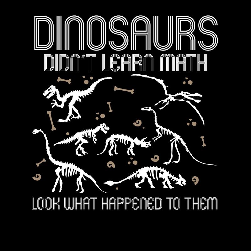 Dinosaurs Didn't Learn Math Funny Mathematics