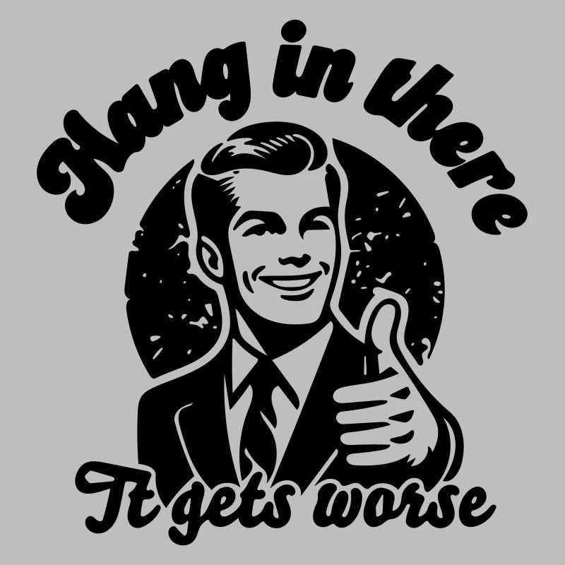 bleib dran, es wird schlimmer