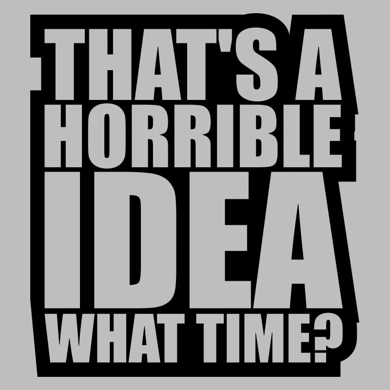 Thats a horrible Idea