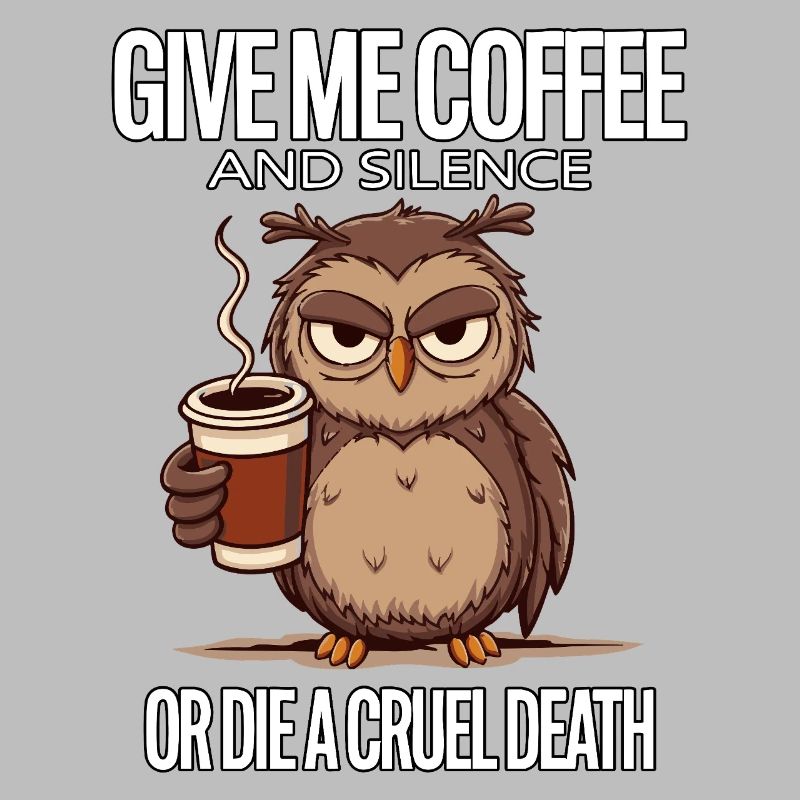 Kaffee Eule - geb mir Kaffee und Stille oder stirb