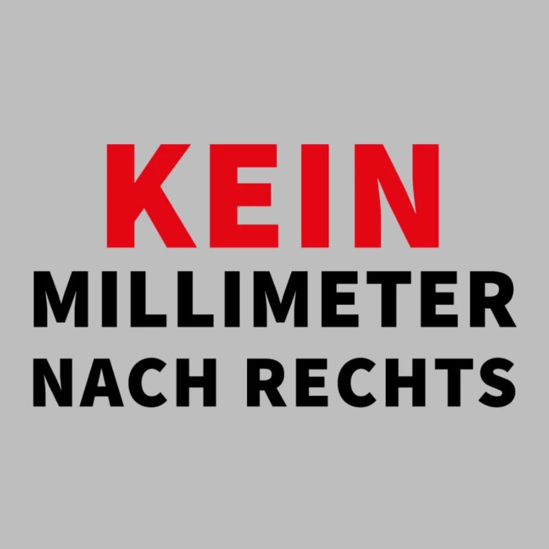 Kein Millimeter nach rechts - Spruch