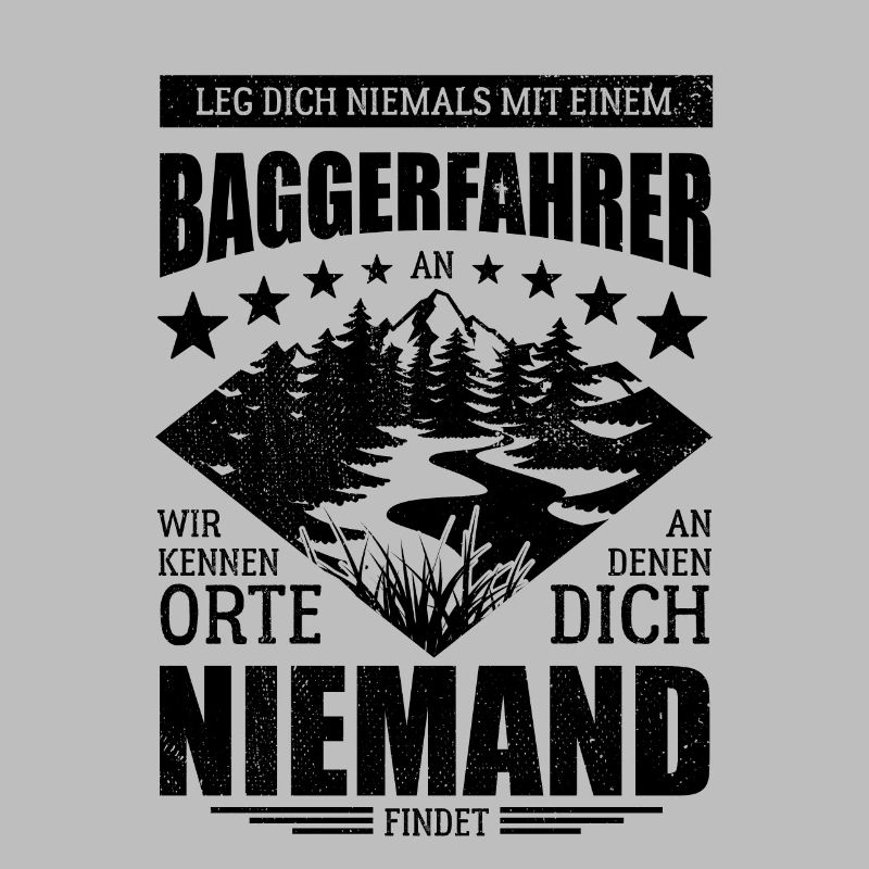 Leg dich nicht mit einem Baggerfahrer an - Spruch