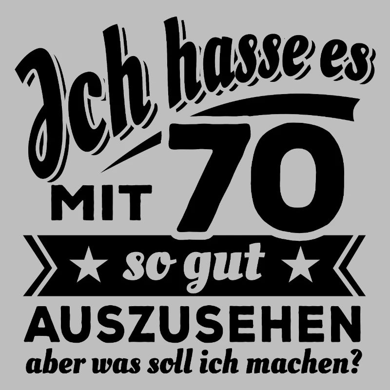 Ich hasse es mit 70 so gut auszusehen - Spruch