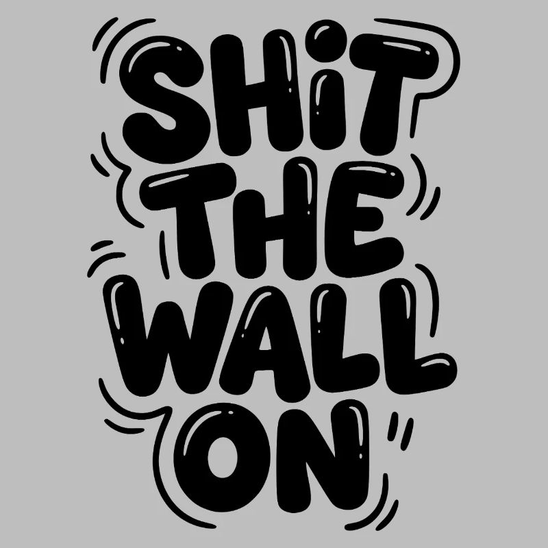 Shit the wall on