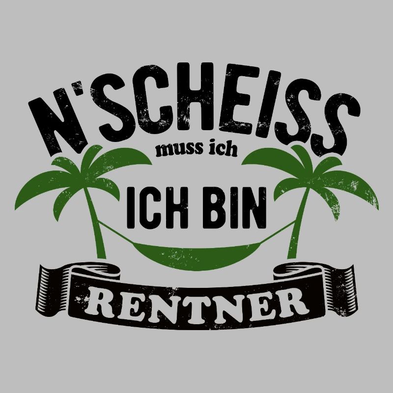 N' Scheiss muss ich, ich bin Rentner - Spruch