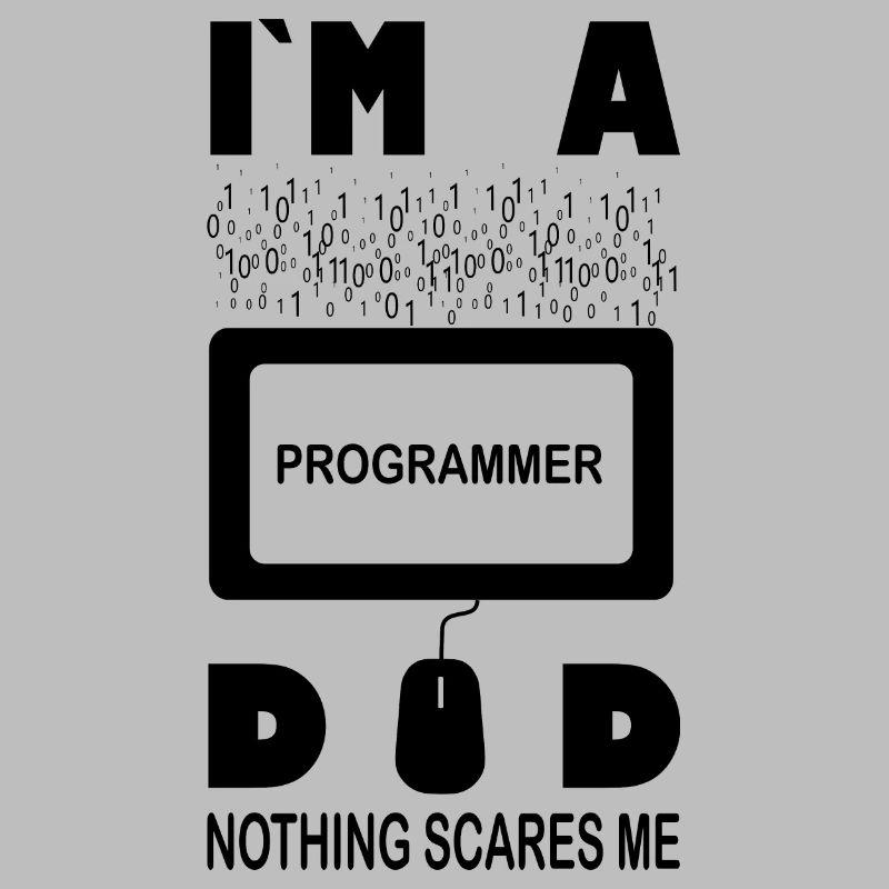 I m a Programmer Dad Nothing Scares Me