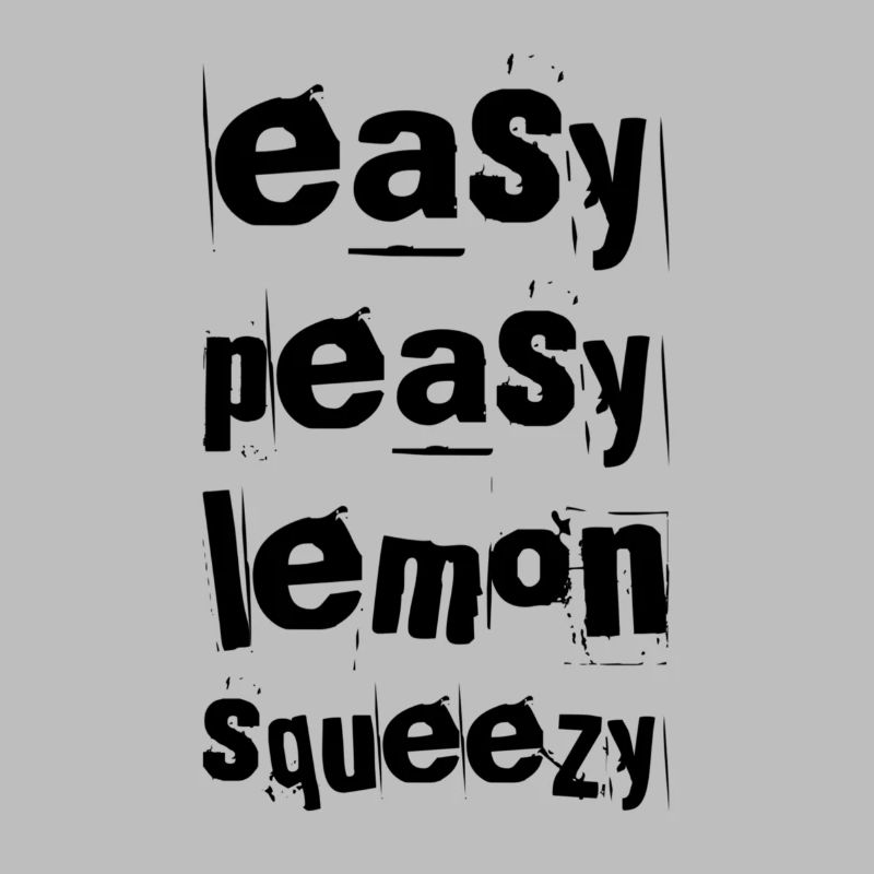 Easy Peasy Lemon Squeezy – Funny Saying
