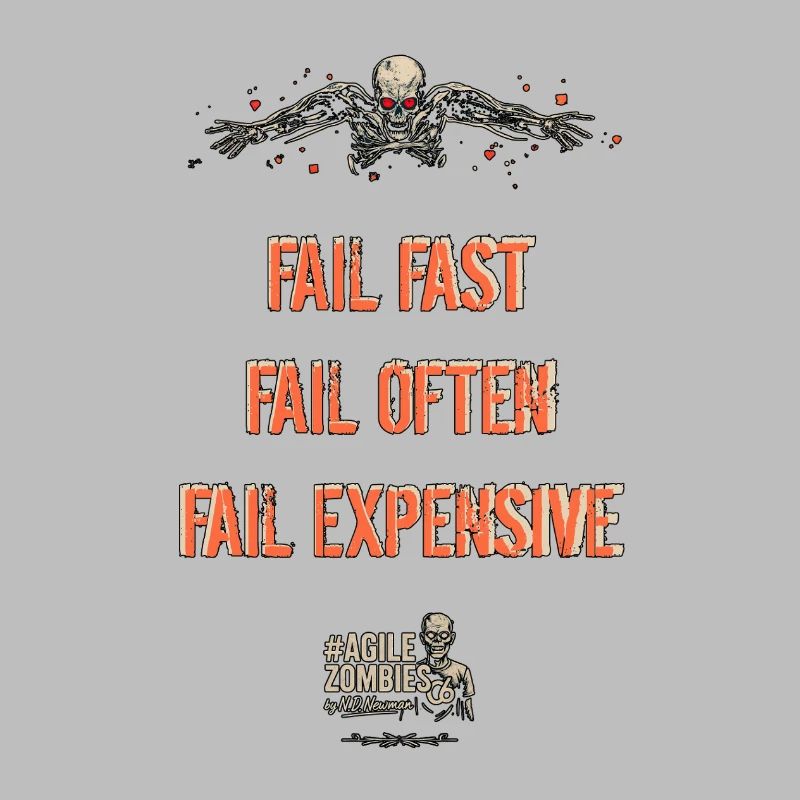 Fail Fast, Fail Often, Fail Expensive!