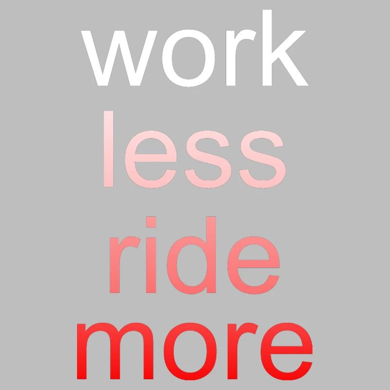 Work Less Ride More Saying