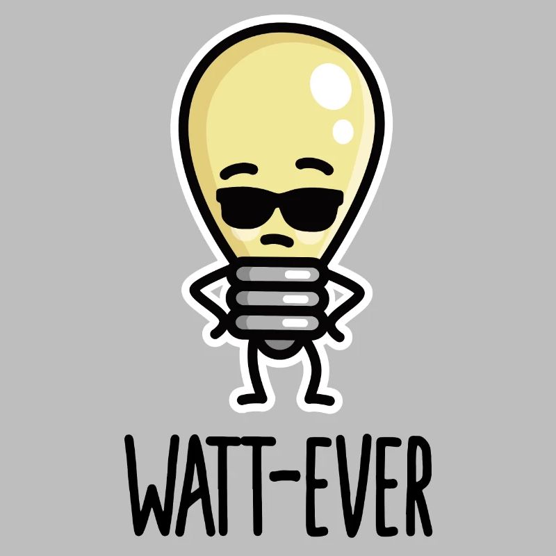 Watt-ever, whatever funny saying light bulb puns