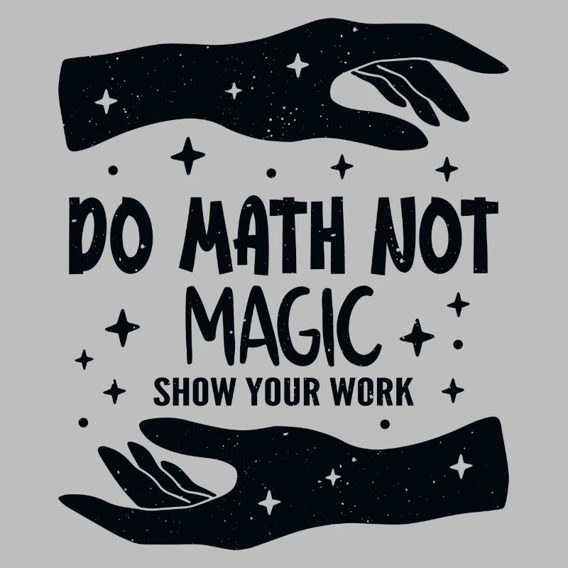 Do Math Not Magic Show Your Work Cool Math Teacher