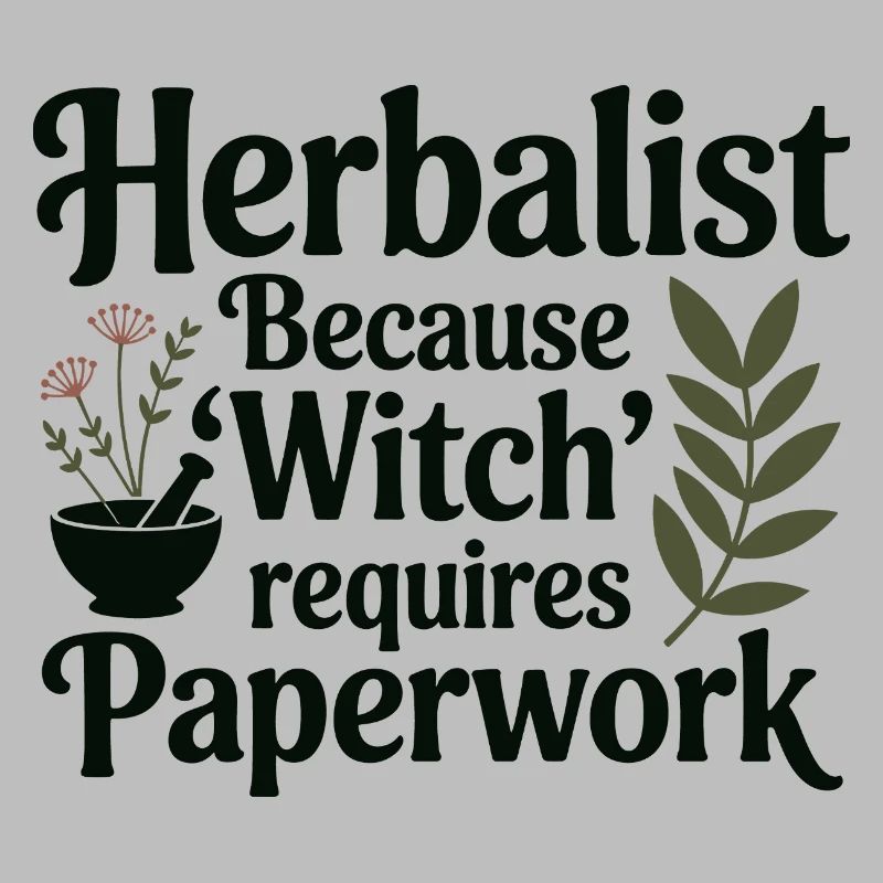 Herbalist Because Witch Requires Paperwork