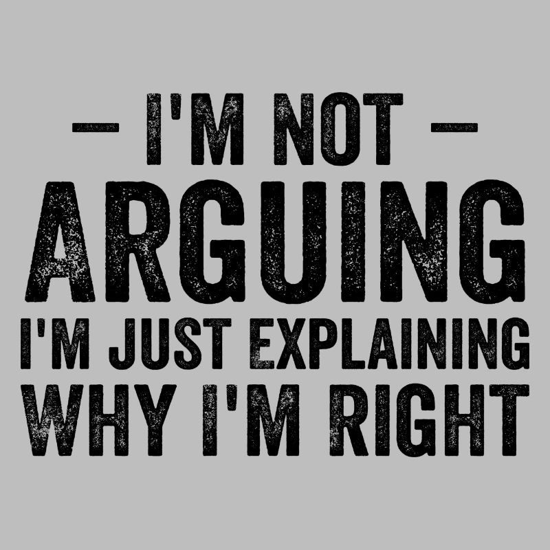 I'm not arguing i'l just explaining why i'm right