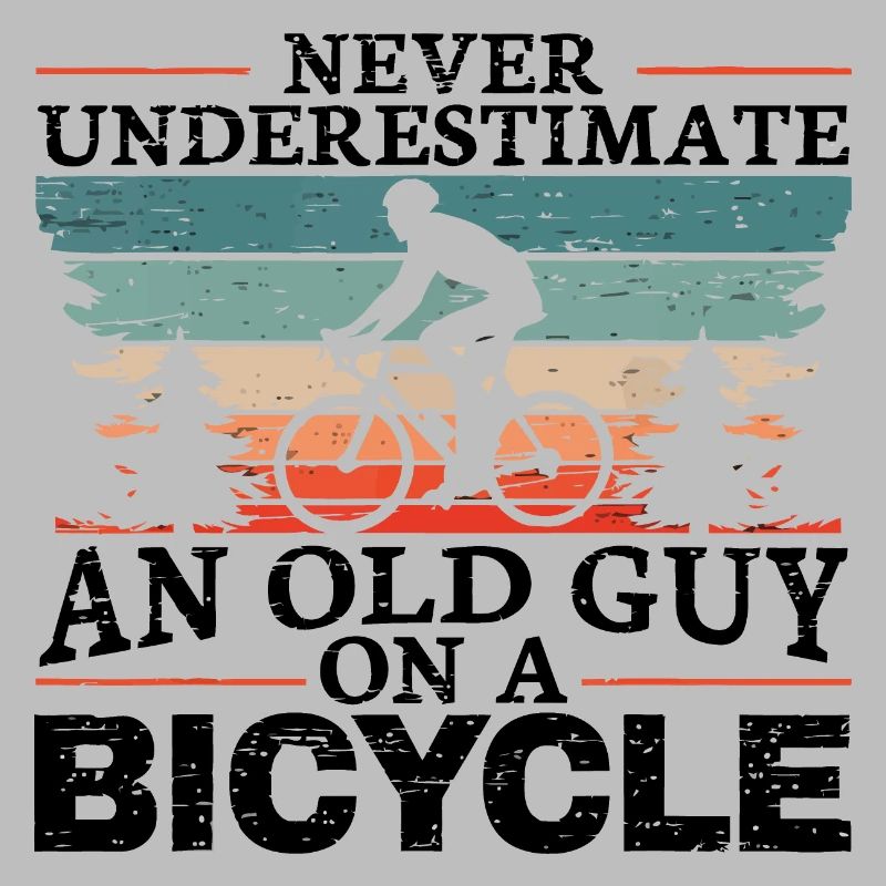 Never Underestimate An Old Man On A Bicycle Men