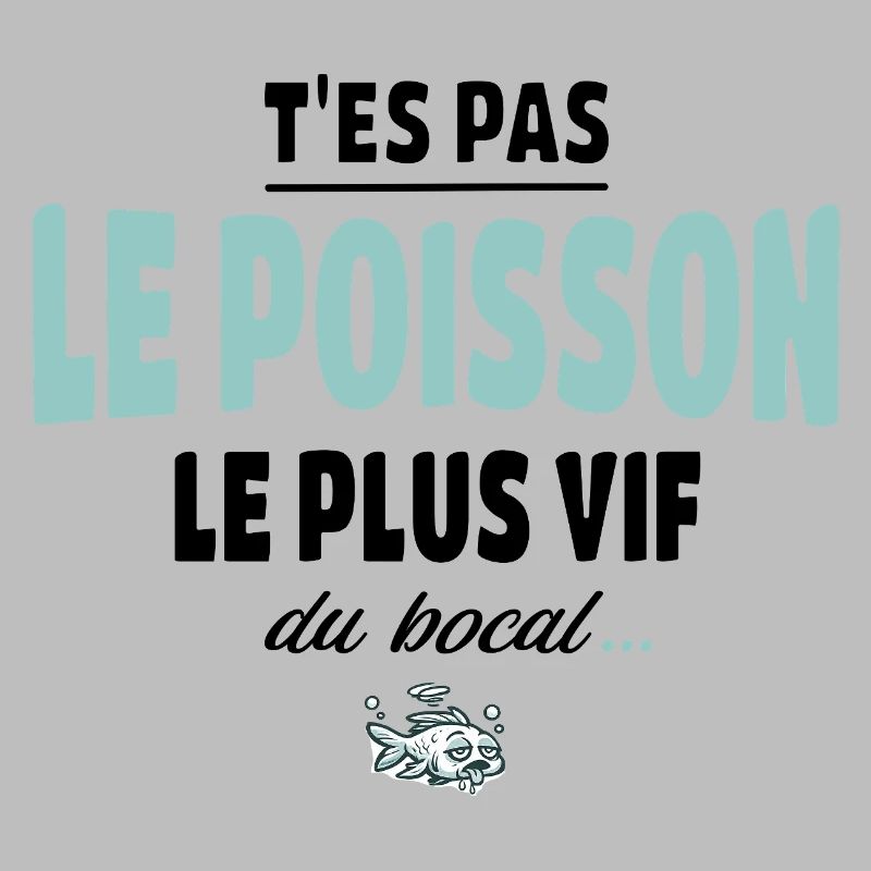 T’es pas le poisson le plus vif du bocal