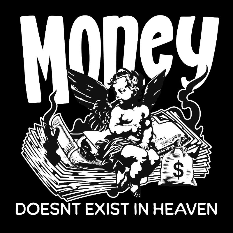 Money doesn't exist in heaven