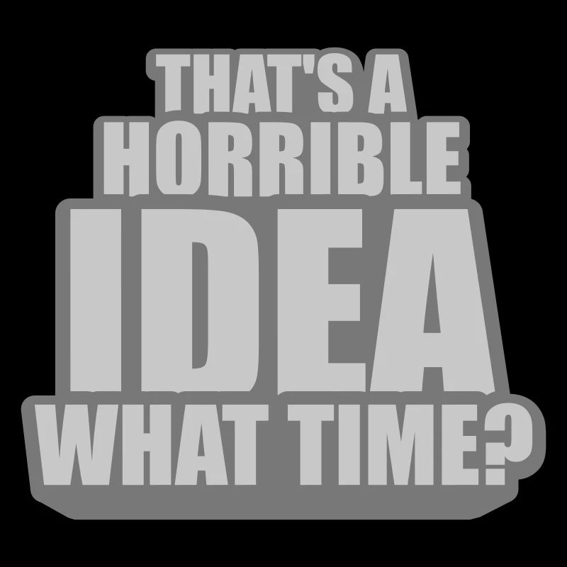 Thats a horrible Idea