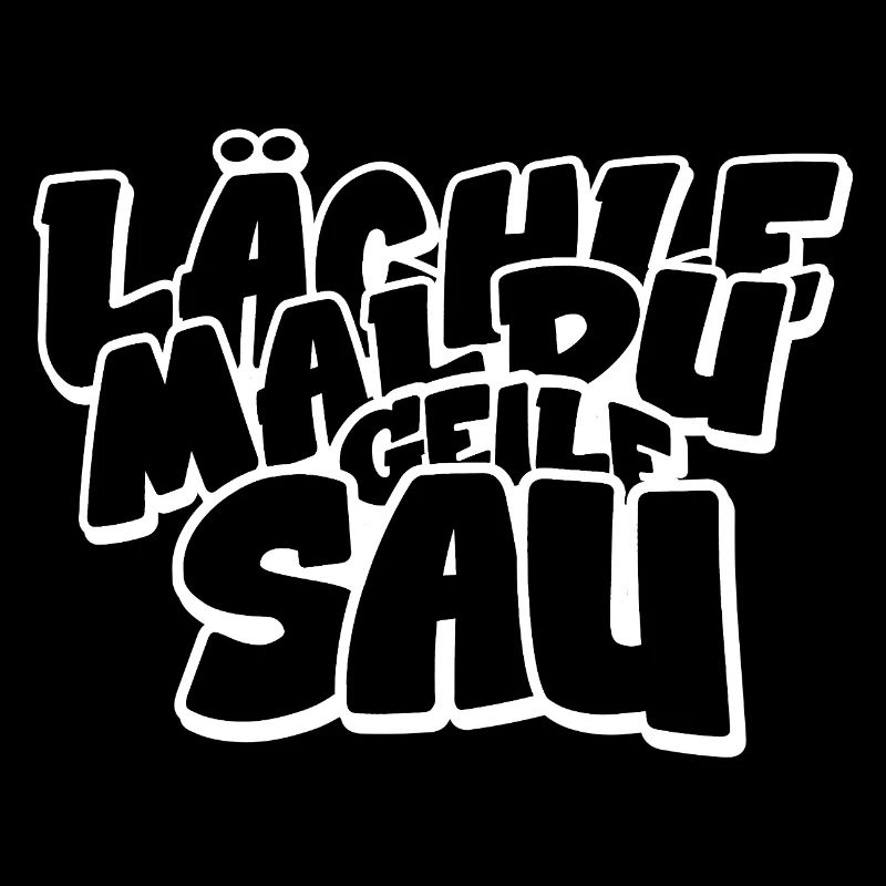 Lächle mal du geile Sau lustiger Spruch